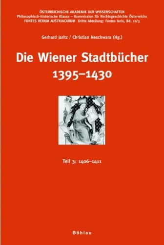 Die Wiener Stadtbücher 1395 - 1430 Teil 3 : 1406 - 1411 - Neschwara, Christian und Gerhard Jaritz