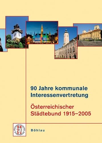 90 Jahre kommunale Interessenvertretung Österreichischer Städtebund 1915-2005.