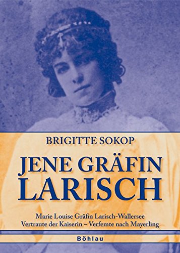 9783205774846: Jene Grfin Larisch: Marie Louise Grfin Larisch-Wallersee. Vertraute der Kaiserin - Verfemte nach Mayerling