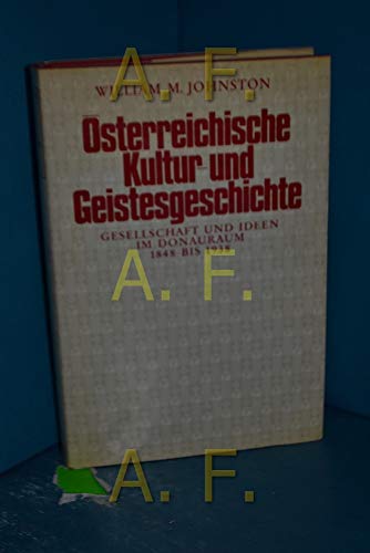 Ã–sterreichische Kultur- und Geistesgeschichte: Gesellschaft und Ideen im Donauraum 1848 bis 1938 (9783205774983) by Johnston, William M.