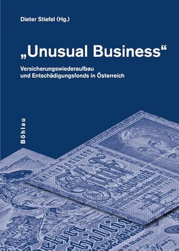 "Unusual Business" - Der Wiederaufbau der österreichischen Versicherungswirtschaft 1945 und ihr B...