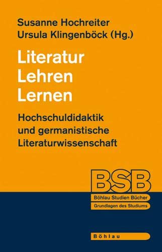 Stock image for Literatur Lehren Lernen. Hochschuldidaktik und germanistische Literaturwissenschaft (Bhlau Studienbcher) for sale by Goodbooks-Wien