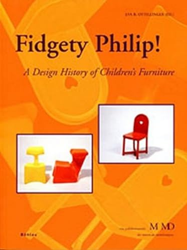 Imagen de archivo de Fidgety Philip!: A Design History of Children's Furniture (Eine Publikationsreihe M MD, der Museen des Mobiliendepots) a la venta por medimops