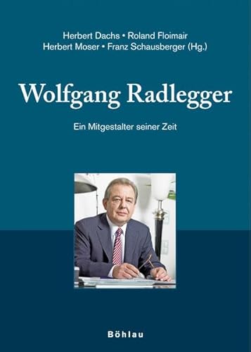 Wolfgang Radlegger: Ein Mitgestalter Seiner Zeit. Herausgegeben Von: Herbert Dachs, Roland Floimair, Herbert Moser Und Franz Schausberger ... Studien, 31) (German Edition) (9783205775904) by Dachs, Herbert; Floimair, Roland