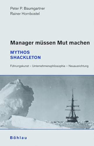 9783205776420: Manager mssen Mut machen. Mythos Shackleton. Fhrungskunst - Unternehmensphilosophie - Neuausrichtung