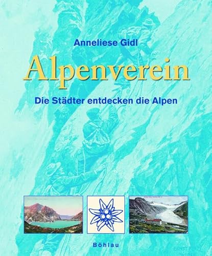 Stock image for Alpenverein: Die Stdter entdecken die Alpen. Der Deutsche und sterreichische Alpenverein von der Grndung bis zum Ende des Ersten Weltkrieges for sale by medimops