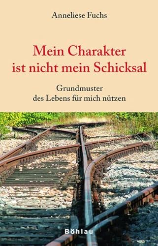 Stock image for Mein Charakter ist nicht mein Schicksal: Grundmuster des Lebens fr mich ntzen for sale by medimops