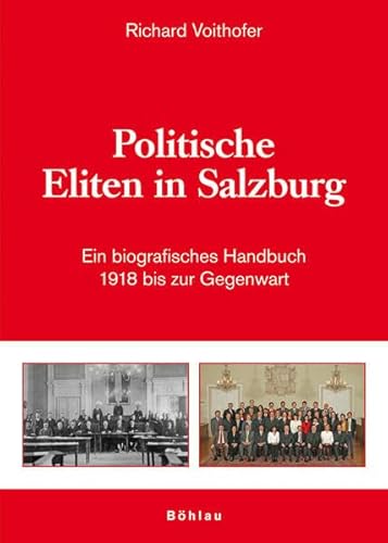 Politische Eliten in Salzburg. Ein biografisches Handbuch 1918 bis zur Gegenwart.