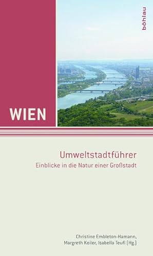 Wien - Umweltstadtführer : Einblicke in die Natur einer Großstadt. hrsg. von Christine Embleton-Hamann . - Embleton-Hamann, Christine (Herausgeber)