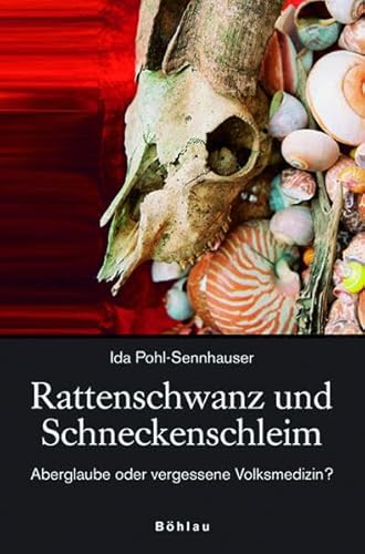 9783205777021: Rattenschwanz und Schneckenschleim: Aberglaube oder vergessene Volksmedizin?