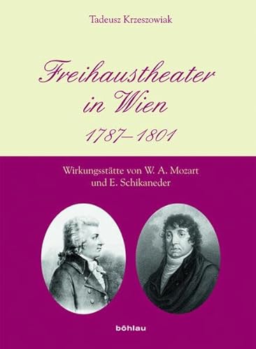 Beispielbild fr Freihaustheater in Wien: 1787-1801. Wirkungssttte von W. A. Mozart und E. Schikaneder zum Verkauf von medimops