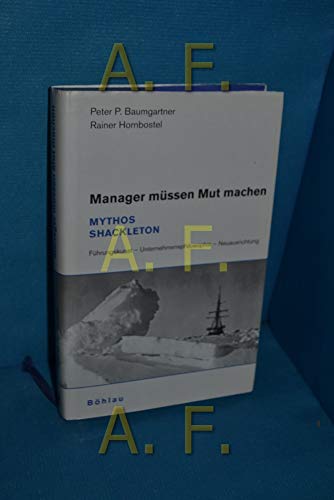 9783205777939: Manager mssen Mut machen: Mythos Shackleton. Fhrungskunst - Unternehmensphilosophie - Neuausrichtung