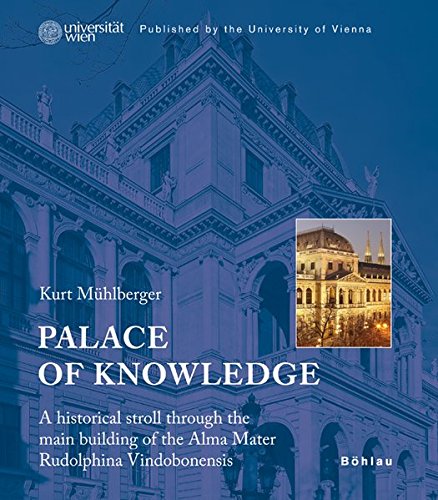 Palace of Knowledge : A historical stroll through the main building of the Alma Mater Rudolphina Vindobonensis. Published by the University of Vienna - Kurt Mühlberger