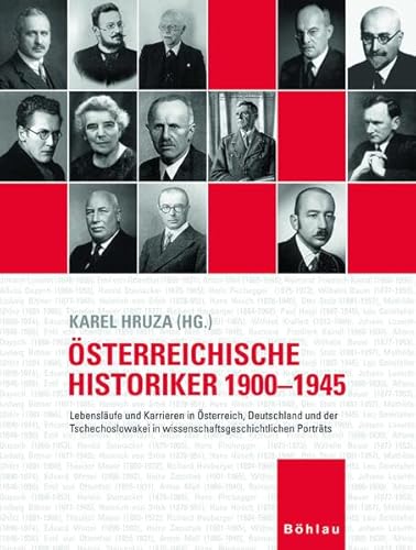 Österreichische Historiker 1900-1945 (Band 1). Lebensläufe und Karrieren in Österreich, Deutschland und der Tschechoslowakai in wissenschaftsgeschichtlichen Porträts. - Hruza, Karel (Hrsg.)