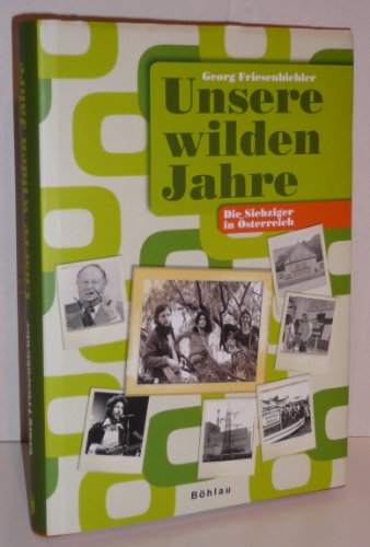 Unsere wilden Jahre : Die Siebziger in Österreich - Georg Friesenbichler