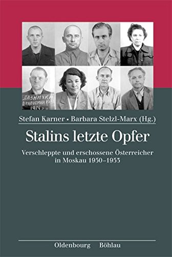 Stalins letzte Opfer: Verschleppte und erschossene Österreicher in Moskau 1950-1953. von Stefan Karner und Barbara Stelzl-Marx - Stefan Karner und Barbara Stelzl-Marx