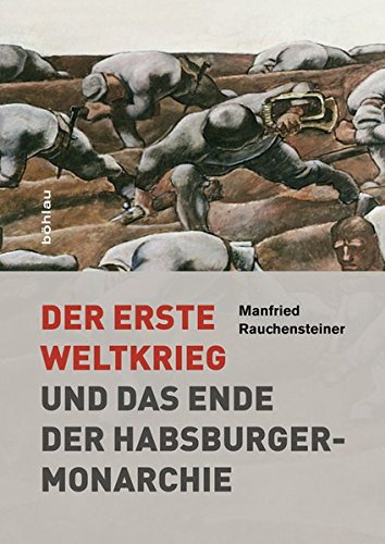 9783205782834: Der Erste Weltkrieg: Und das Ende der Habsburgermonarchie 1914-1918