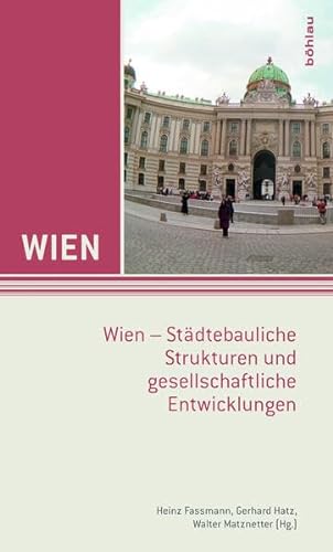 Beispielbild fr Wien - Stdtebauliche Strukturen und gesellschaftliche Entwicklungen zum Verkauf von Versandantiquariat Christoph Gro