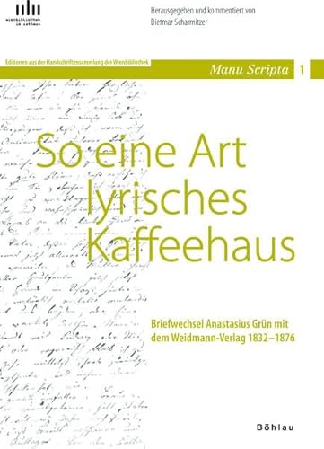 9783205783534: So Eine Art Lyrisches Kaffeehaus: Briefwechsel Anastasius Grun Mit Dem Weidmann-verlag 1832-1876 (Manu Scripta)