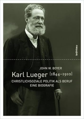 Karl Lueger : (1844 - 1910) , christlichsoziale Politik als Beruf. Aus dem Engl. übers. von Otmar Binder / Studien zu Politik und Verwaltung , Bd. 93 - Boyer, John W.