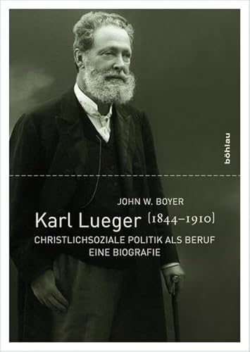 9783205783664: Karl Lueger 1844-1910: Christlichsoziale Politik Als Beruf. Eine Biografie