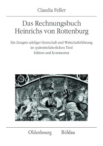 9783205783978: Das Rechnungsbuch Heinrichs von Rottenburg: Ein Zeugnis adeliger Herrschaft und Wirtschaftsfhrung im sptmittelalterlichen Tirol. . Edition und Kommentar