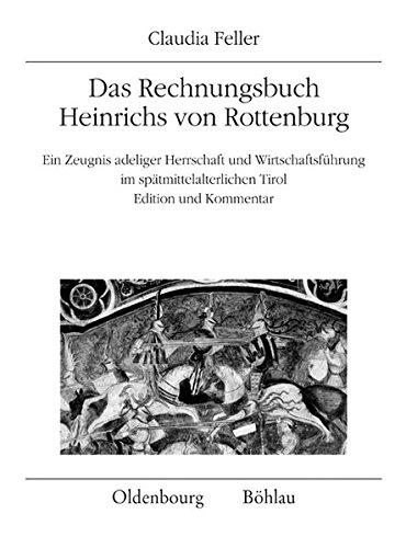 9783205783978: Das Rechnungsbuch Heinrichs von Rottenburg: Ein Zeugnis adeliger Herrschaft und Wirtschaftsfhrung im sptmittelalterlichen Tirol. . Edition und Kommentar