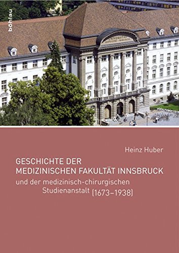 9783205784173: Geschichte Der Medizinischen Fakultat Innsbruck: Und Der Medizinisch-chirurgischen Studienanstalt 1673-1938