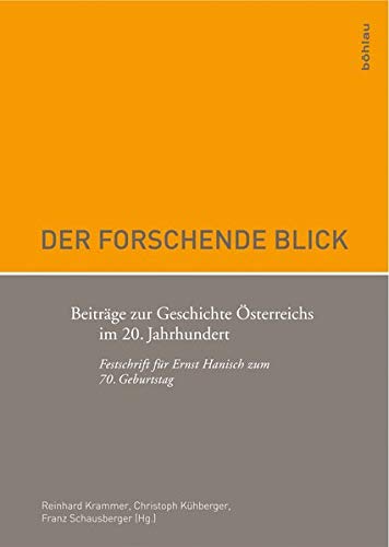 Stock image for Der forschende Blick Beitrge zur Geschichte sterreichs im 20. Jahrhundert. Festschrift fr Ernst Hanisch zum 70. Geburtstag for sale by Buchpark