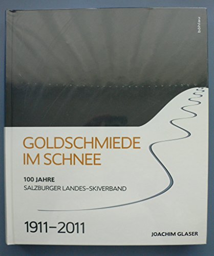 9783205785606: Goldschmiede Im Schnee: 100 Jahre Salzburger Landes-skiverband. 1911-2011