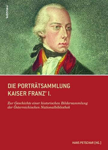 9783205785644: Die Portratsammlung Kaiser Franz I.: Zur Geschichte Einer Historischen Bildersammlung Der Osterreichischen Nationalbibliothek
