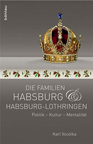 Beispielbild fr Die Familien Habsburg und Habsburg-Lothringen. Politik - Kultur - Mentalitt zum Verkauf von medimops