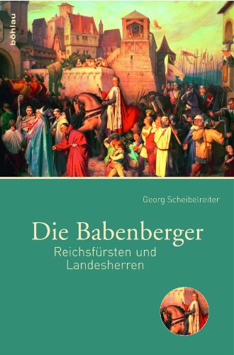 Die Babenberger. Reichsfürsten und Landesherren - Georg Scheibelreiter