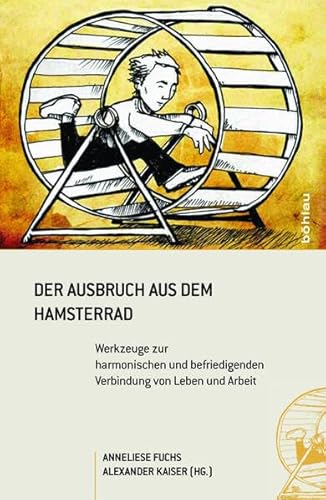 Stock image for Der Ausbruch aus dem Hamsterrad: Werkzeuge zur harmonischen und befriedigenden Verbindung von Leben und Arbeit for sale by medimops