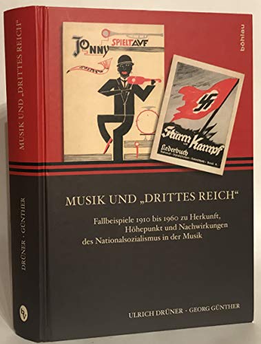 Musik Und Drittes Reich: Fallbeispiele 1910 Bis 1960 Zu Herkunft, Hohepunkt Und Nachwirkungen Des Nationalsozialismus in Der Musik (German Edition)