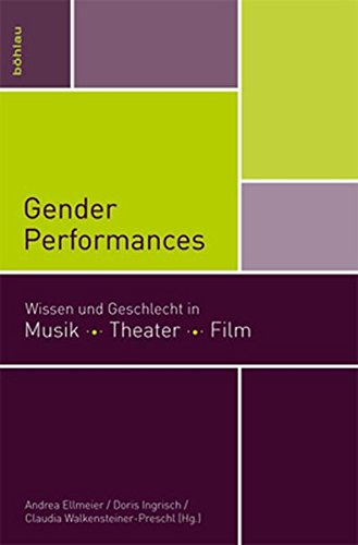 Gender Performances : Wissen und Geschlecht in Musik. Theater. Film. - Andrea Ellmeier