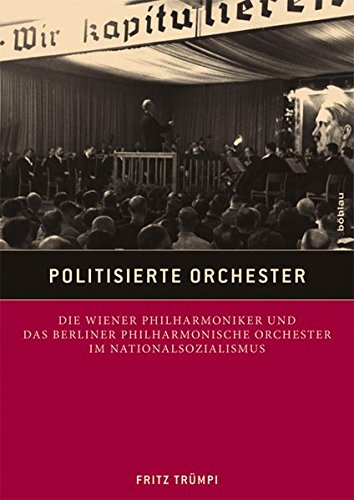9783205786573: Politisierte Orchester: Die Wiener Philharmoniker Und Das Berliner Philharmonische Orchester Im Nationalsozialismus