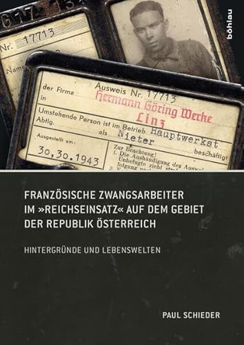 Beispielbild fr Franzsische Zwangsarbeiter im "Reichseinsatz" auf dem Gebiet der Republik sterreich: Hintergrnde und Lebenswelten zum Verkauf von medimops