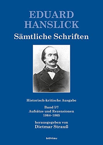 9783205787365: Eduard Hanslick. Samtliche Schriften. Historisch-kritische Ausgabe: Historisch-kritische Ausgabe. Gesamtwerk / Aufsatze Und Rezensionen 1864-1865
