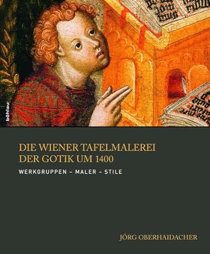 9783205787716: Die Wiener Tafelmalerei Der Gotik Um 1400: Werkgruppen - Maler - Stile