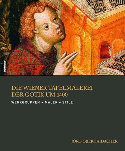 9783205787716: Die Wiener Tafelmalerei Der Gotik Um 1400: Werkgruppen - Maler - Stile