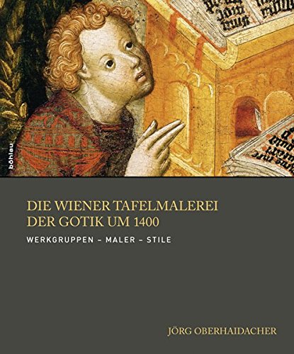 9783205787716: Die Wiener Tafelmalerei Der Gotik Um 1400: Werkgruppen - Maler - Stile