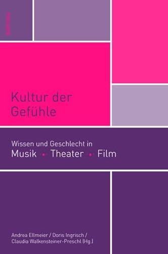9783205787839: Kultur Der Gefuhle: Wissen Und Geschlecht in Musik, Theater, Film: 3 (Mdw Gender Wissen)