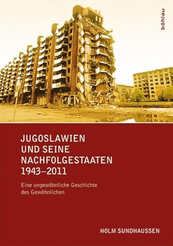 9783205788317: Jugoslawien und seine Nachfolgestaaten 1943-2011: Eine ungewhnliche Geschichte des Gewhnlichen