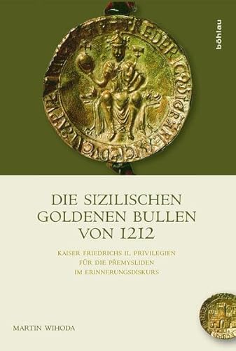 Stock image for Die Sizilischen Goldenen Bullen Von 1212: Kaiser Friedrichs II. Privilegien Fur Die Poemysliden Im Erinnerungsdiskurs (German Edition) for sale by HPB-Red