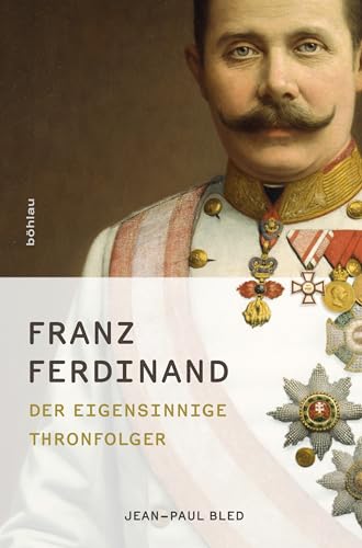 9783205788508: Franz Ferdinand: Der Eigensinnige Thronfolger