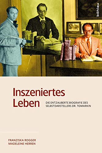 Inszeniertes Leben - Die entzauberte Biografie des Selbstdarstellers Dr. Tomarkin. - Rogger, Franziska und Madeleine Herren-Oesch