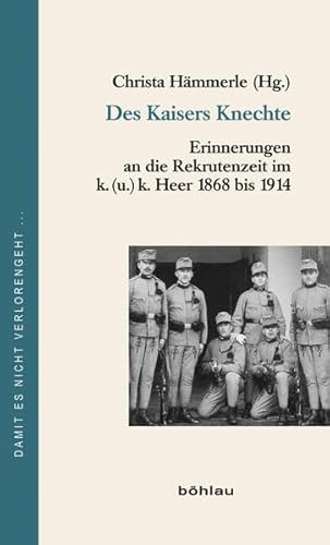 9783205788720: Des Kaisers Knechte: Erinnerungen an Die Rekrutenzeit Im K. U. K. Heer 1868 Bis 1914: 66 (Damit Es Nicht Verlorengeht)