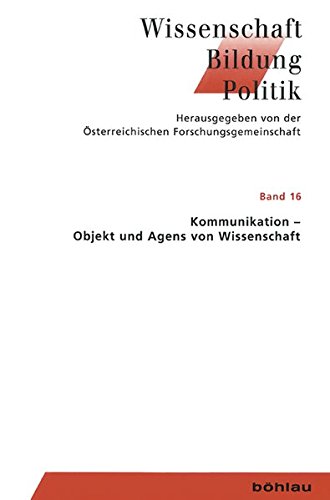 9783205794899: Kommunikation - Objekt Und Agens Von Wissenschaft: 16 (Wissenschaft - Bildung - Politik)