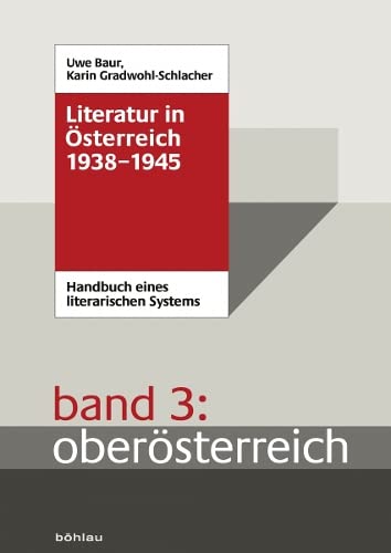 Literatur in Österreich 1938-1945. Handbuch eines literarischen Systems. Band 3: Oberösterreich. - Baur, Uwe / Gradwohl-Schlacher, Karin